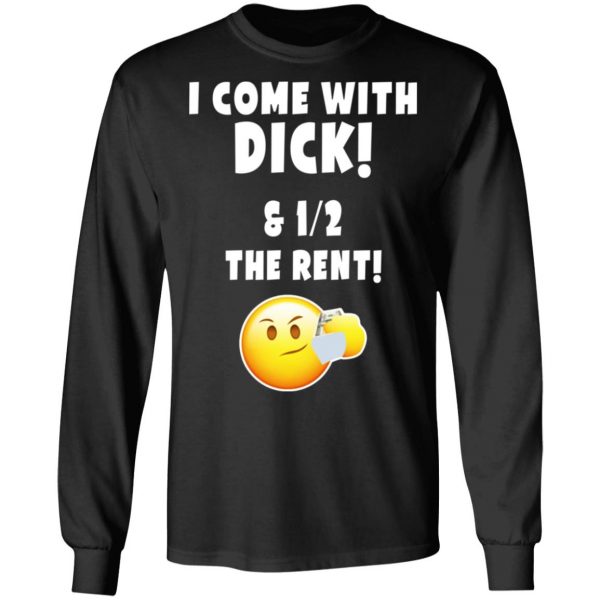 I Come With Dick & 12 The Rent Shirt 9