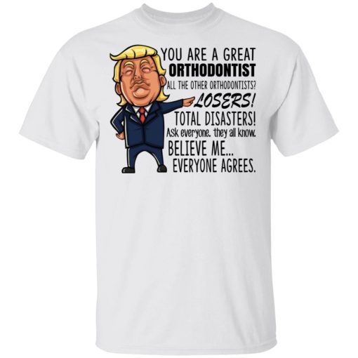 Funny Trump You Are A Great Orthodontist Shirt - Image 2