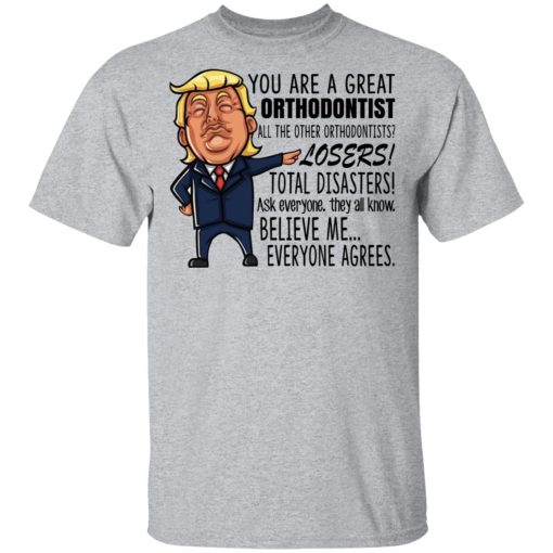 Funny Trump You Are A Great Orthodontist Shirt - Image 3