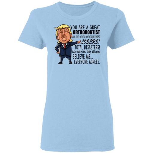 Funny Trump You Are A Great Orthodontist Shirt - Image 4