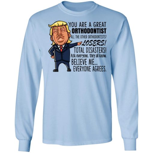 Funny Trump You Are A Great Orthodontist Shirt - Image 9