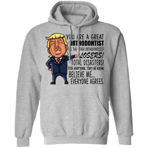 Funny Trump You Are A Great Orthodontist Shirt - Image 10