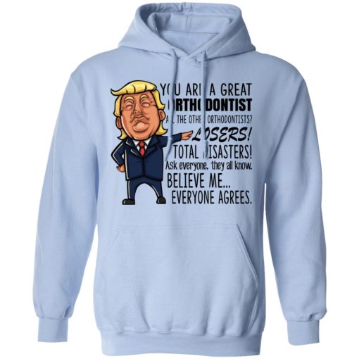 Funny Trump You Are A Great Orthodontist Shirt - Image 12