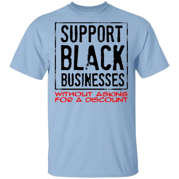 Support Black Businesses Without Asking For A Discount Shirt 1