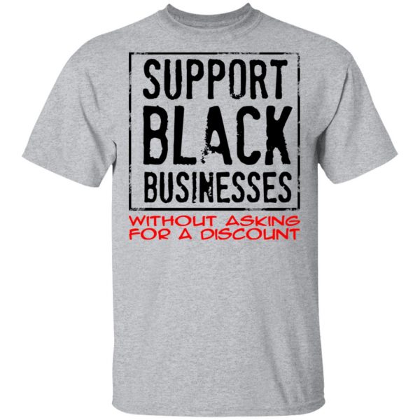 Support Black Businesses Without Asking For A Discount Shirt 3