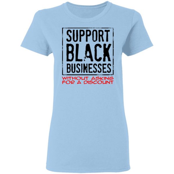 Support Black Businesses Without Asking For A Discount Shirt 4