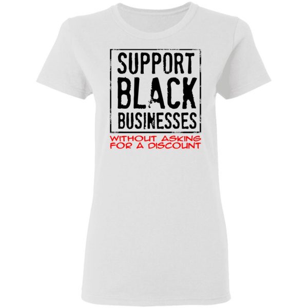 Support Black Businesses Without Asking For A Discount Shirt 5
