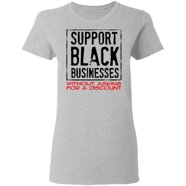 Support Black Businesses Without Asking For A Discount Shirt 6
