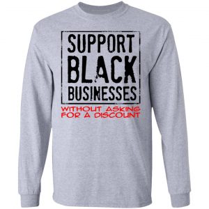 Support Black Businesses Without Asking For A Discount Shirt 18