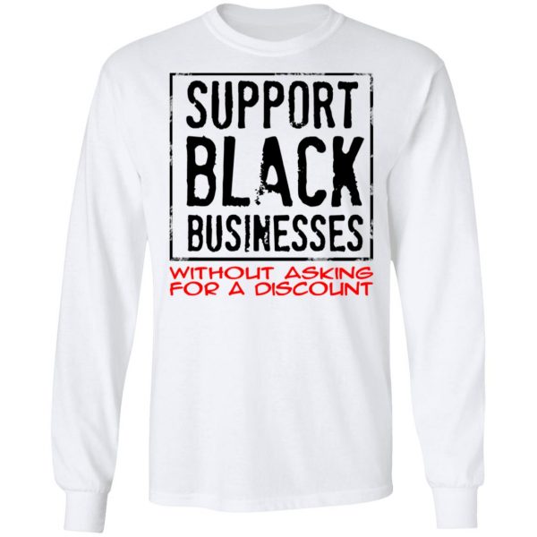 Support Black Businesses Without Asking For A Discount Shirt 8
