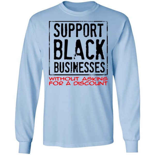 Support Black Businesses Without Asking For A Discount Shirt 9