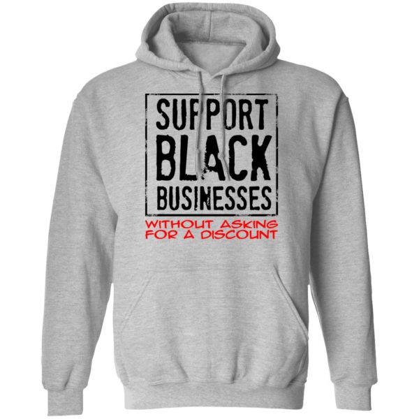 Support Black Businesses Without Asking For A Discount Shirt 10