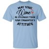 May Your Wine Be Stronger Than Your Daughter’s Attitude Shirt Apparel