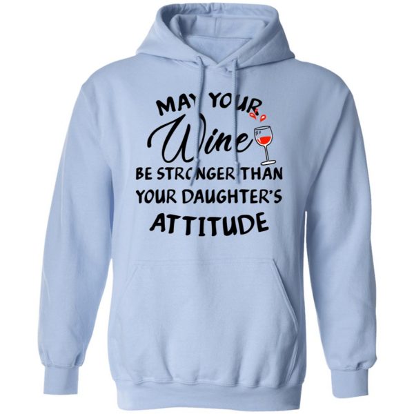 May Your Wine Be Stronger Than Your Daughter's Attitude Shirt 12