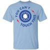 You Can’t Touch This Shirt Apparel