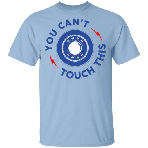 You Can't Touch This Shirt