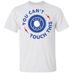 You Can't Touch This Shirt 13