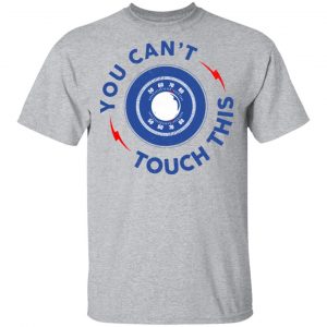 You Can't Touch This Shirt 14