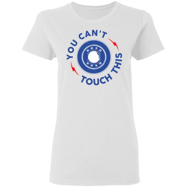 You Can't Touch This Shirt 5