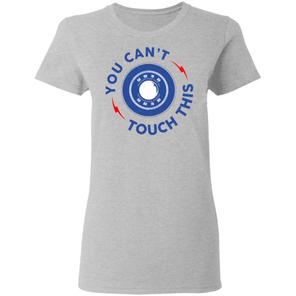 You Can't Touch This Shirt 6