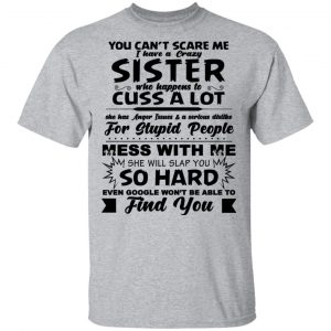 You Can't Scare Me I Have A Crazy Sister Shirt 14