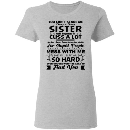 You Can't Scare Me I Have A Crazy Sister Shirt 6