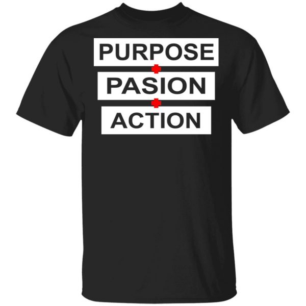 Purpose Passion Action Shirt 1