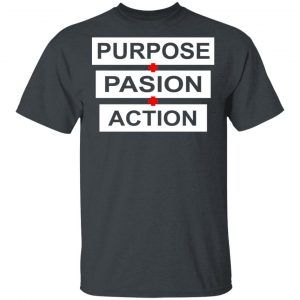 Purpose Passion Action Shirt 14