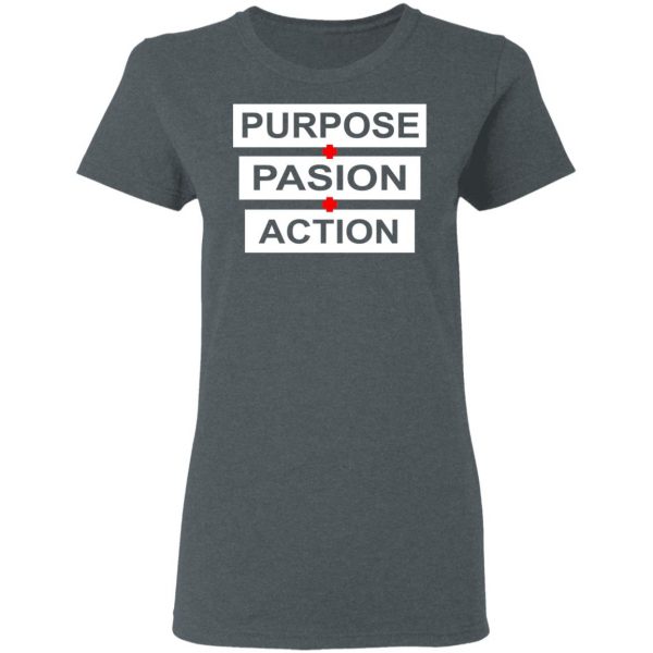 Purpose Passion Action Shirt 6