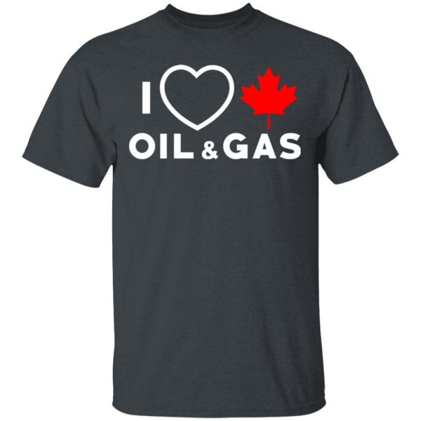 I Love Canadian Oil And Gas Shirt 2