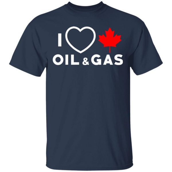 I Love Canadian Oil And Gas Shirt 3