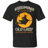 Assuming I'm Just An Old Lady Was Your First Mistake Halloween Shirt