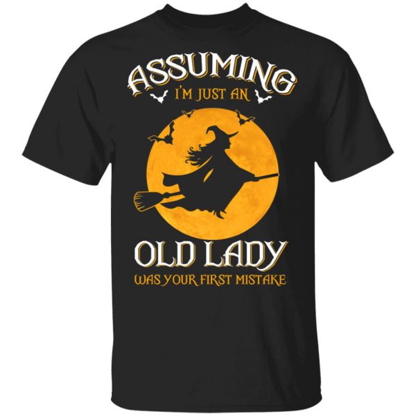 Assuming I'm Just An Old Lady Was Your First Mistake Halloween Shirt 1