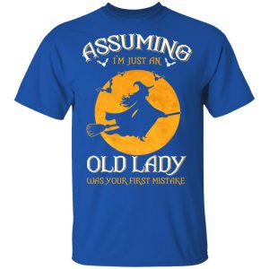 Assuming I'm Just An Old Lady Was Your First Mistake Halloween Shirt 16