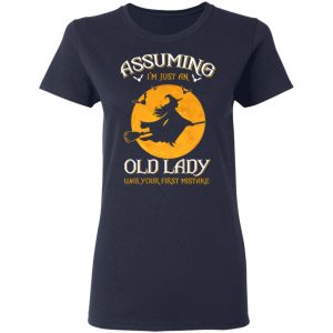 Assuming I'm Just An Old Lady Was Your First Mistake Halloween Shirt 19