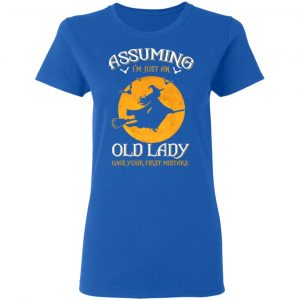 Assuming I'm Just An Old Lady Was Your First Mistake Halloween Shirt 20