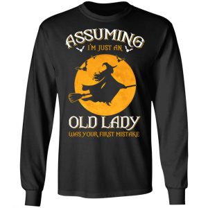 Assuming I'm Just An Old Lady Was Your First Mistake Halloween Shirt 21