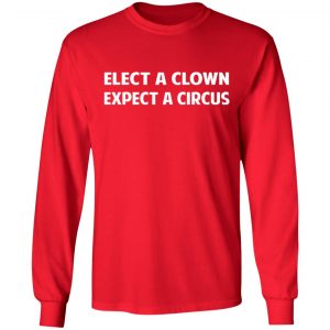 Elect A Clown Expect A Circus Shirt 21