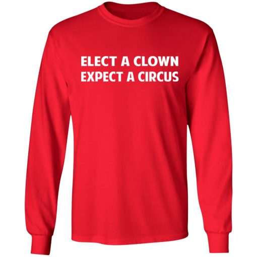 Elect A Clown Expect A Circus Shirt 9