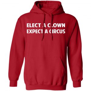 Elect A Clown Expect A Circus Shirt 24