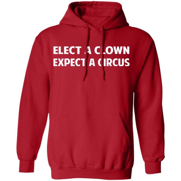 Elect A Clown Expect A Circus Shirt 12