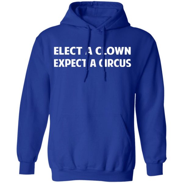 Elect A Clown Expect A Circus Shirt 13