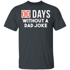 00 Days Without A Dad Joke Shirt Apparel 2