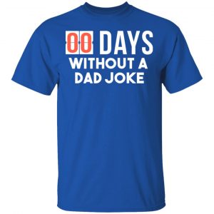 00 Days Without A Dad Joke Shirt 16