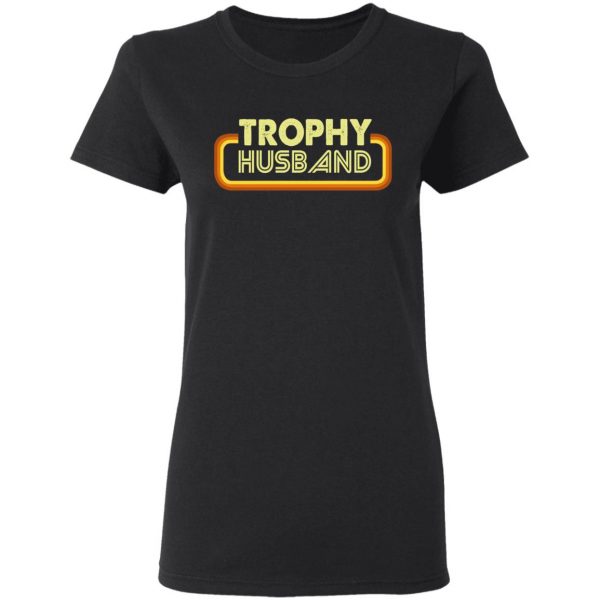 Trophy Husband Shirt 5