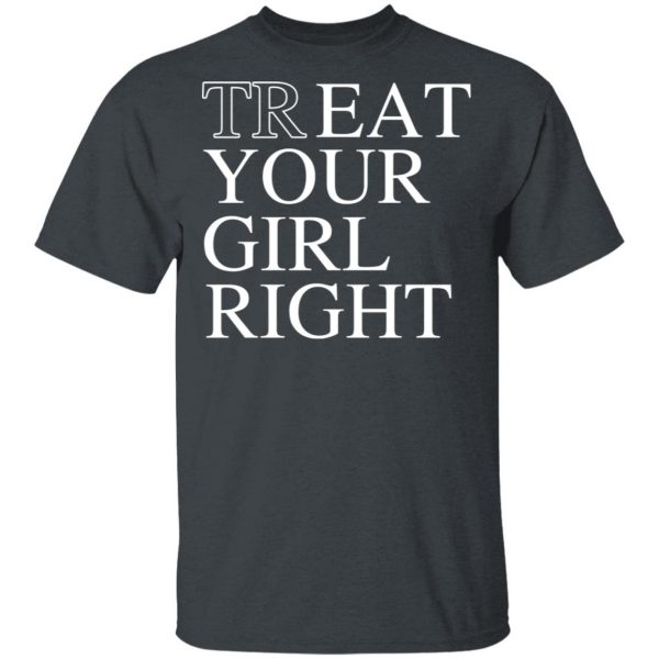 Treat Your Girl Right Shirt 2
