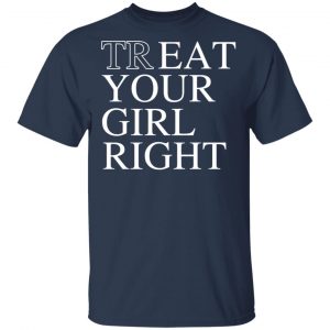 Treat Your Girl Right Shirt 15