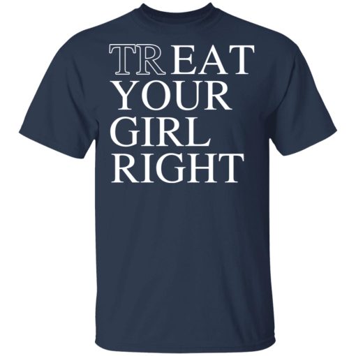 Treat Your Girl Right Shirt 3