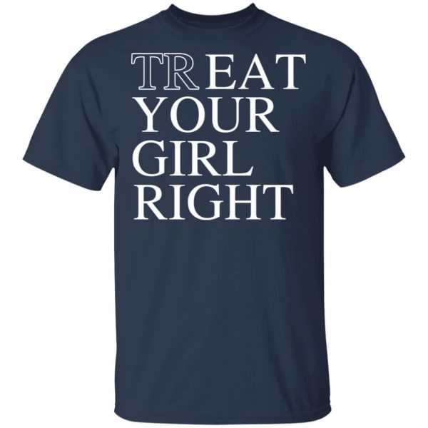 Treat Your Girl Right Shirt 3