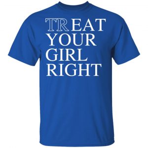 Treat Your Girl Right Shirt 16